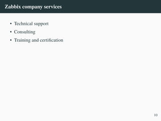 Zabbix company services
• Technical support
• Consulting
• Training and certification
10
 