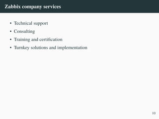 Zabbix company services
• Technical support
• Consulting
• Training and certification
• Turnkey solutions and implementation
10
 