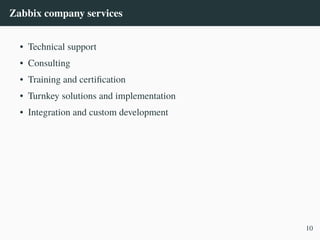 Zabbix company services
• Technical support
• Consulting
• Training and certification
• Turnkey solutions and implementation
• Integration and custom development
10
 