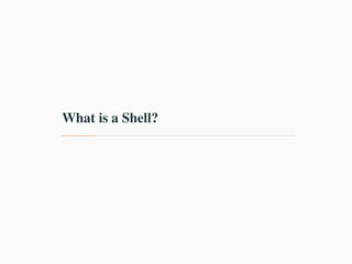 What is a Shell?
 