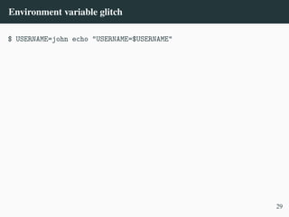 Environment variable glitch
$ USERNAME=john echo "USERNAME=$USERNAME"
29
 