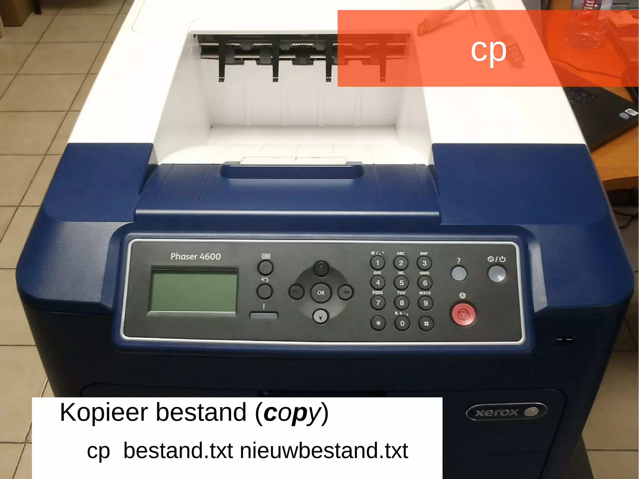 Joomladagen 2015Joomladagen 2015
cp
Kopieer bestand (copy)
cp bestand.txt nieuwbestand.txt
 