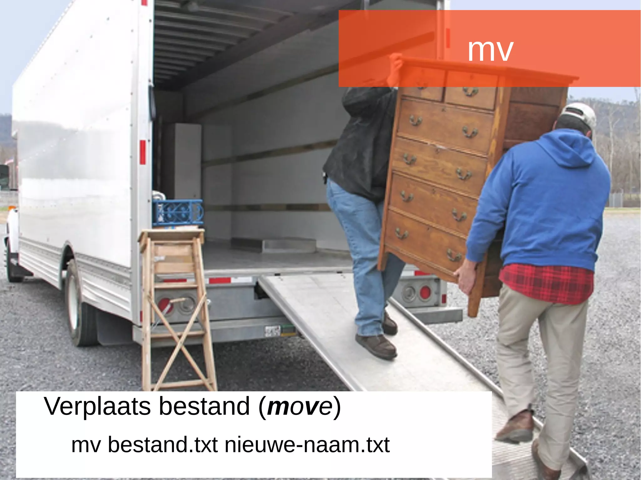 Joomladagen 2015Joomladagen 2015
mv
Verplaats bestand (move)
mv bestand.txt nieuwe-naam.txt
 