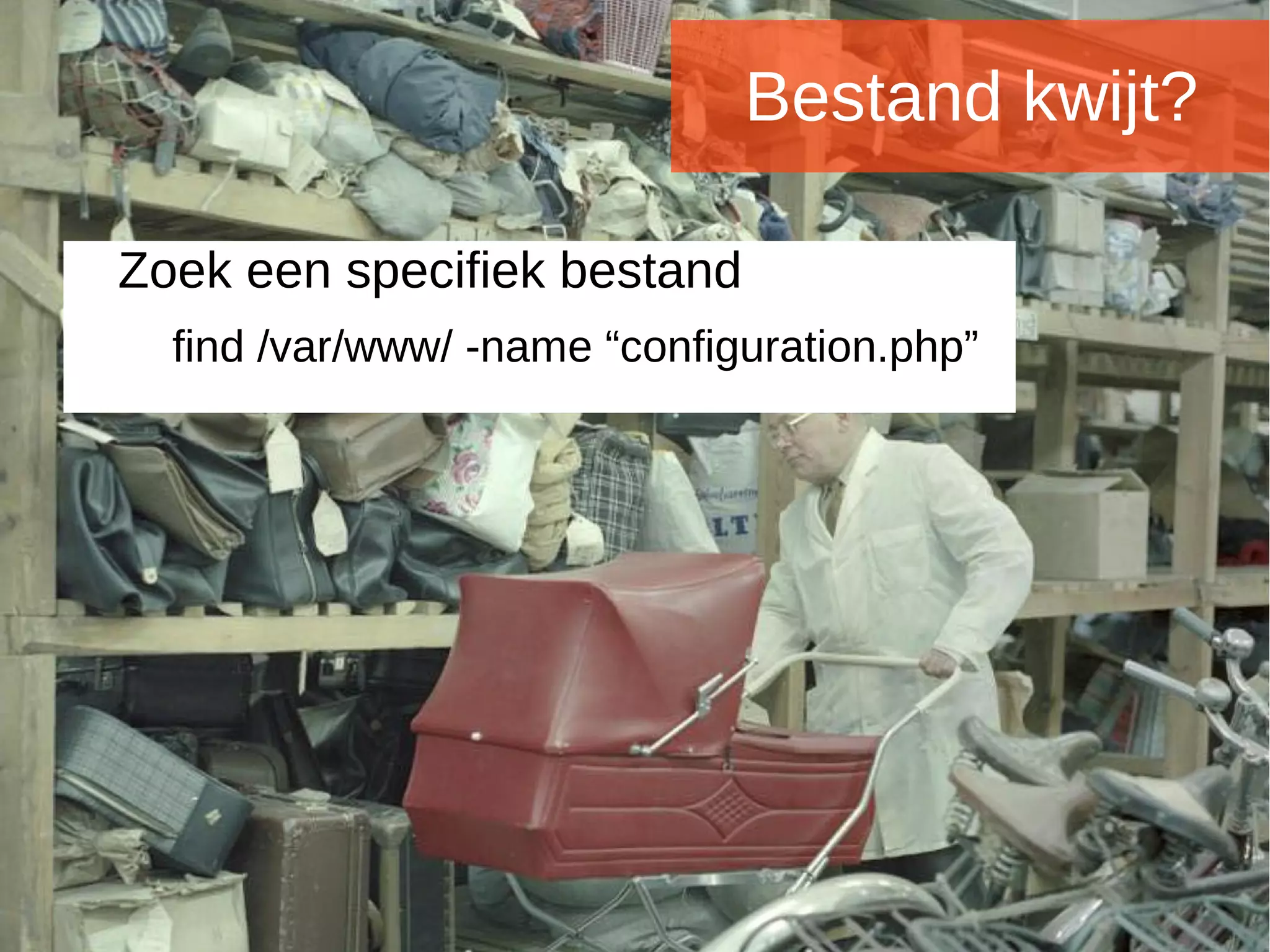 Joomladagen 2015Joomladagen 2015
Bestand kwijt?
Zoek een specifiek bestand
find /var/www/ -name “configuration.php”
 