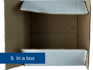 9. In a box
 