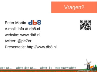 Joomladagen 2015Joomladagen 2015
Vragen?
Peter Martin
e-mail: info at db8.nl
website: www.db8.nl
twitter: @pe7er
Presentatie: http://www.db8.nl
 