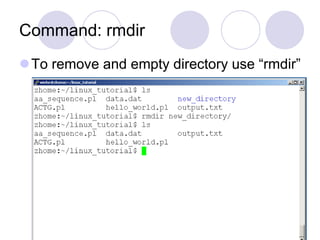 Command: rmdir
To remove and empty directory use “rmdir”
 