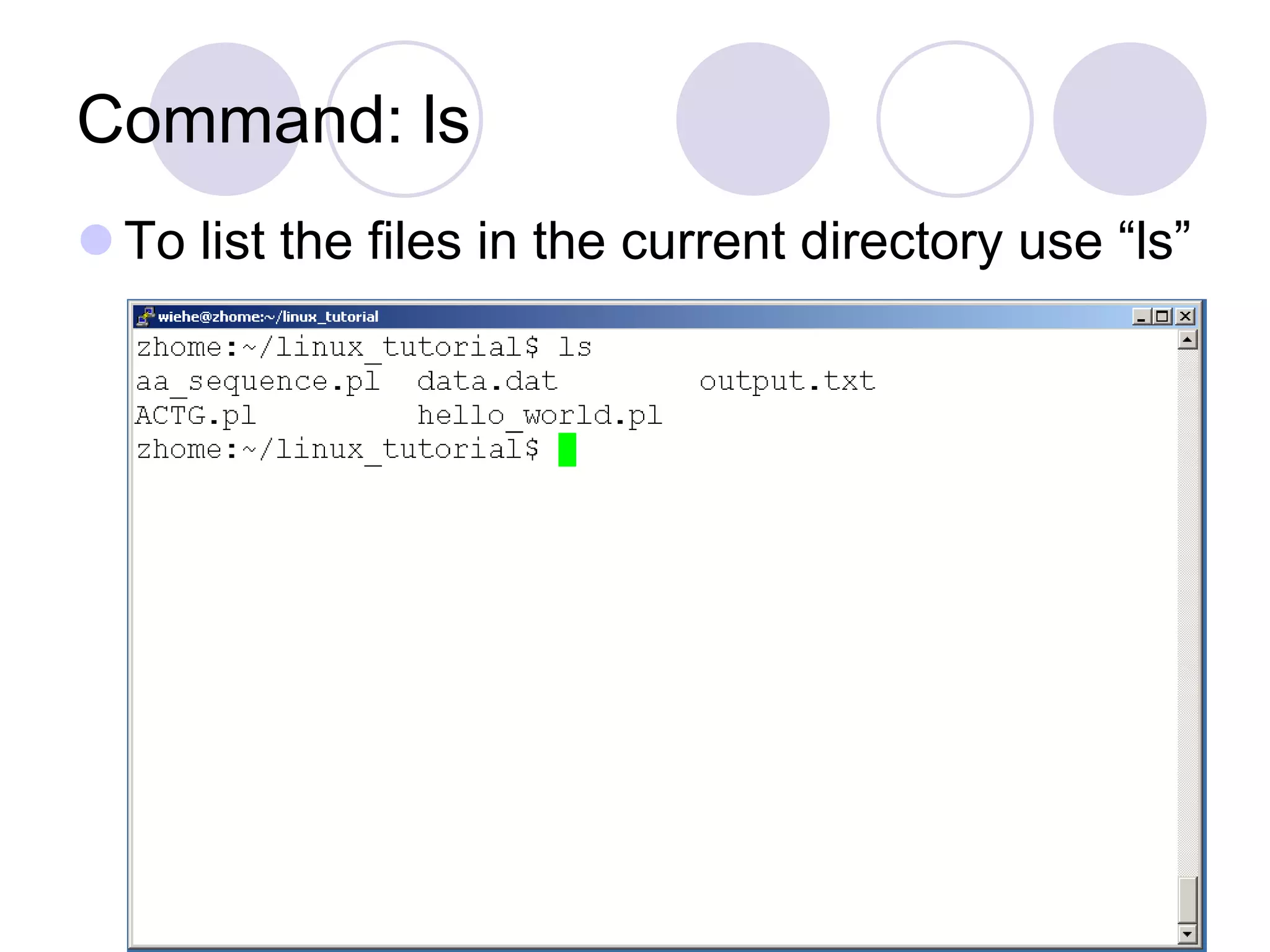 Command: ls  To list the files in the current directory use “ls” 