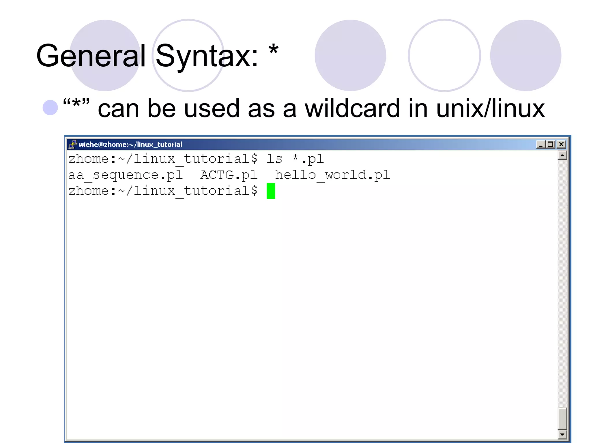 General Syntax: *
“*” can be used as a wildcard in unix/linux
 