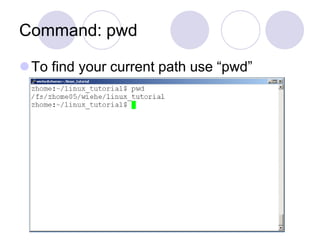 Command: pwd
To find your current path use “pwd”
 