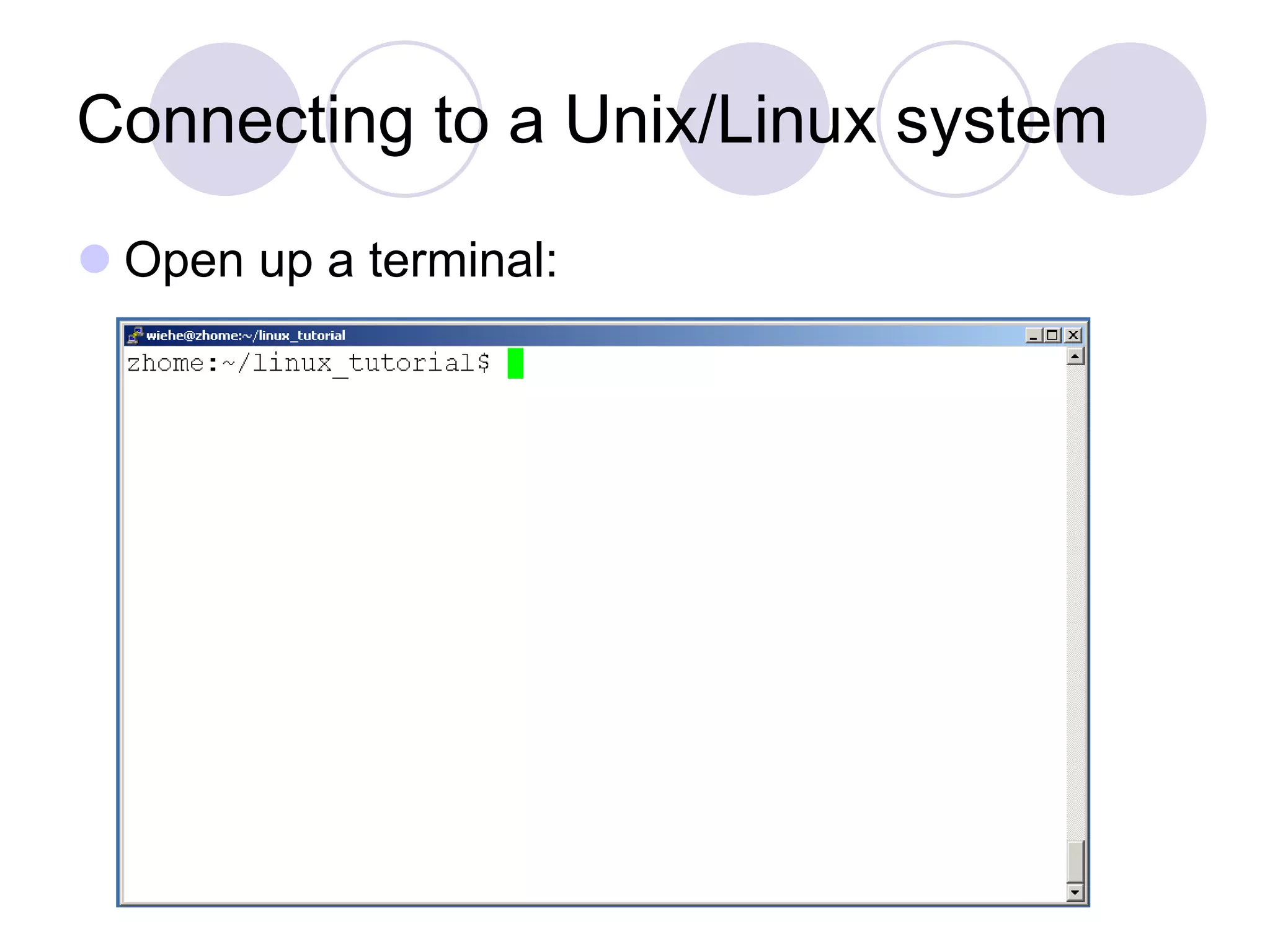 Connecting to a Unix/Linux system
 Open up a terminal:
 
