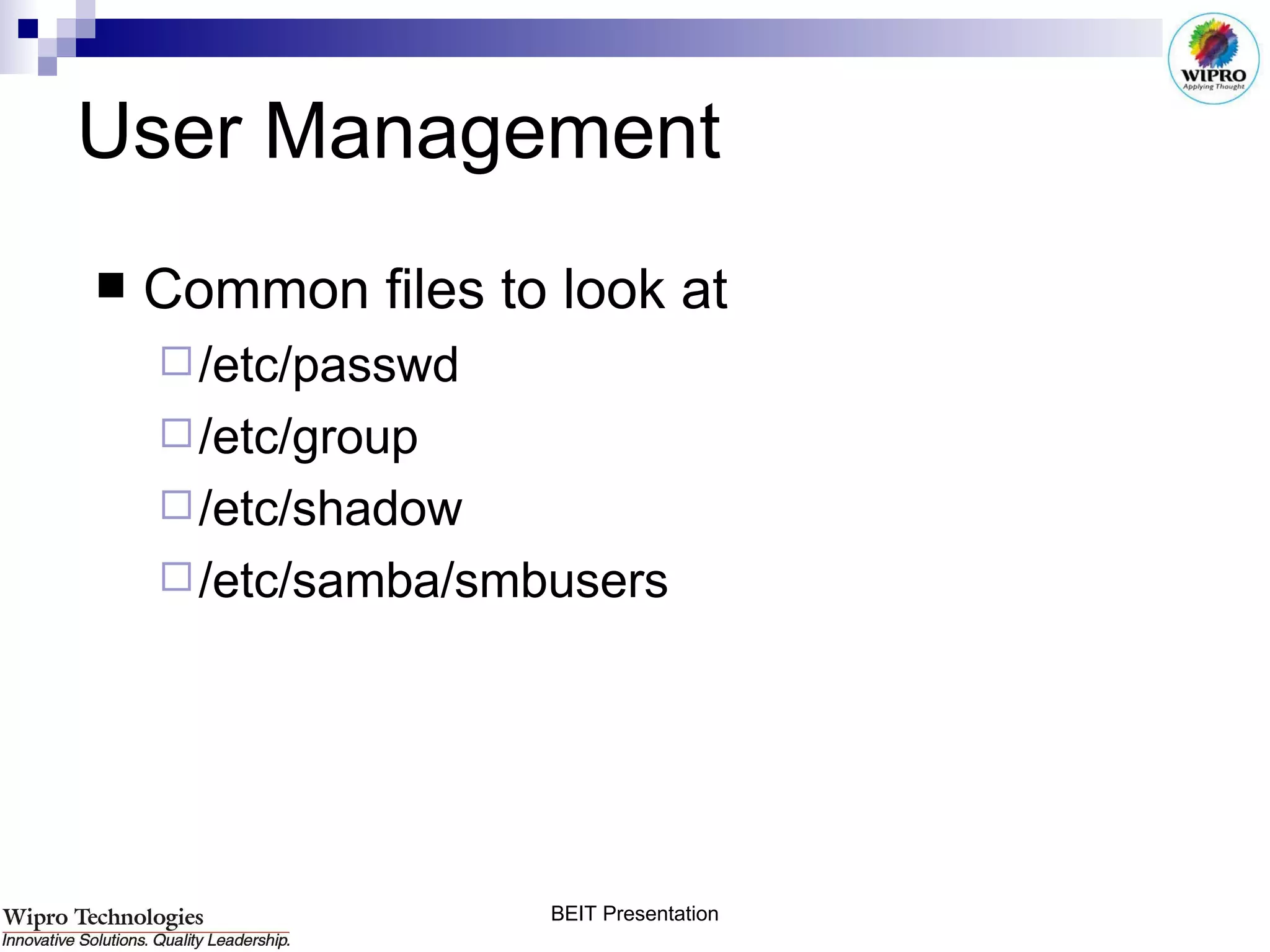 User Management Common files to look at  /etc/passwd /etc/group /etc/shadow /etc/samba/smbusers 