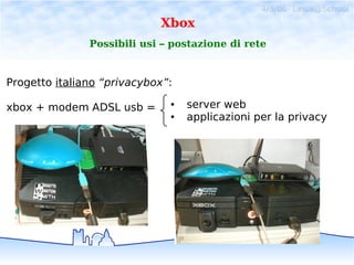4/3/06- Linux@School
                            Xbox
               Possibili usi – postazione di rete


Progetto italian...