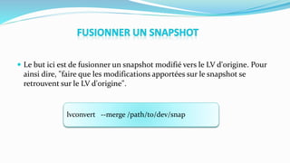  Le but ici est de fusionner un snapshot modifié vers le LV d'origine. Pour
ainsi dire, "faire que les modifications apportées sur le snapshot se
retrouvent sur le LV d'origine".
lvconvert --merge /path/to/dev/snap
 