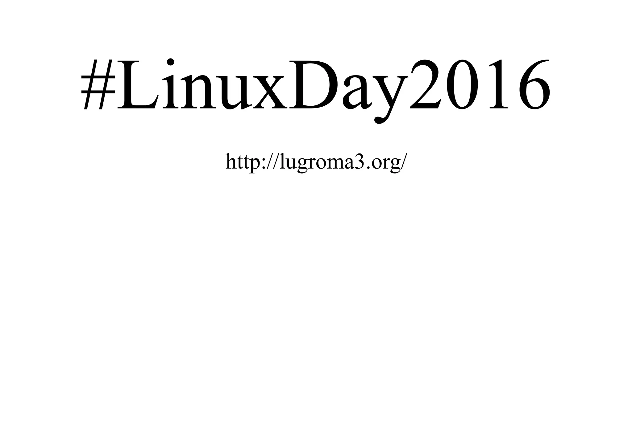 #LinuxDay2016
http://lugroma3.org/
 