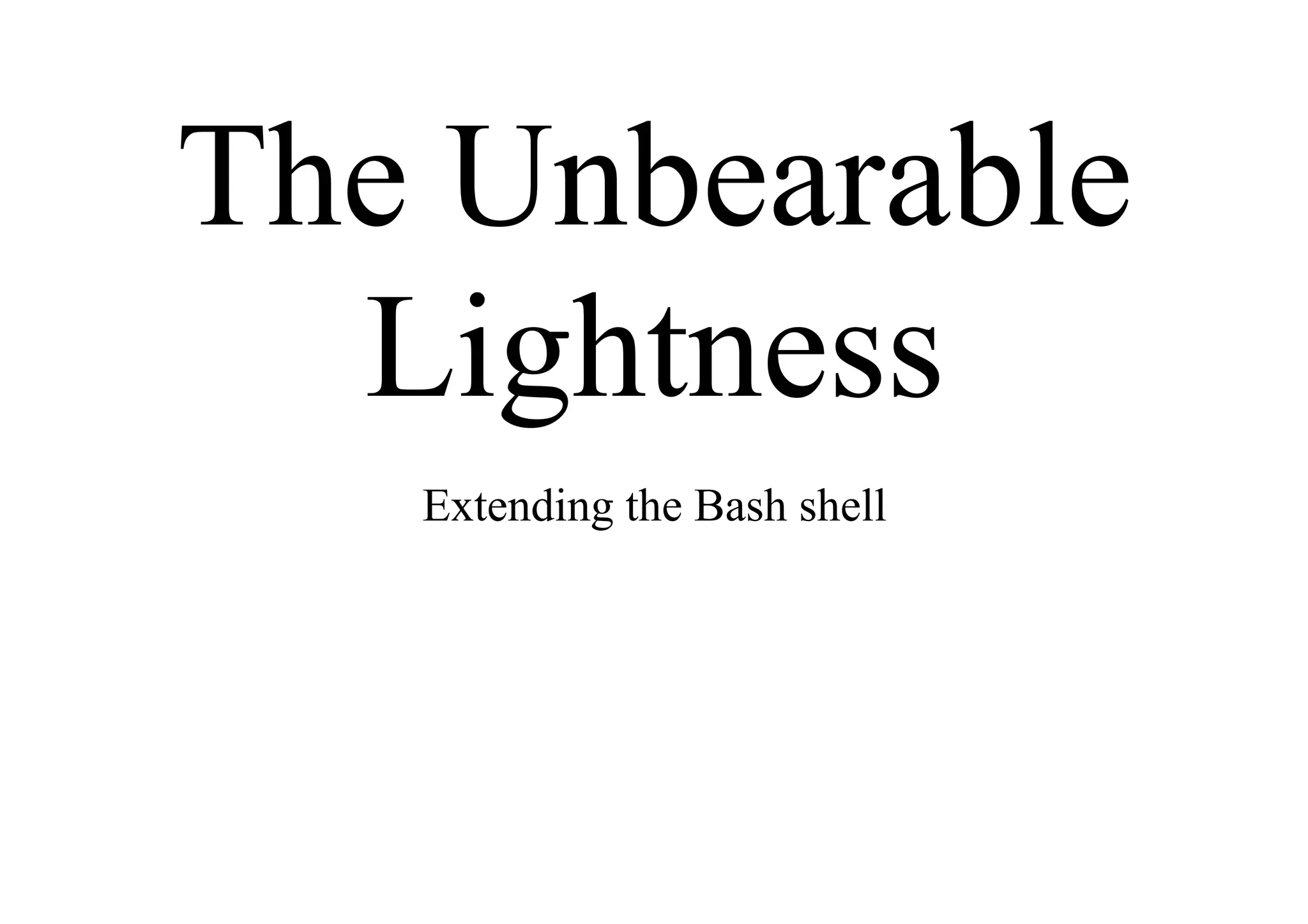 The Unbearable
Lightness
Extending the Bash shell
 