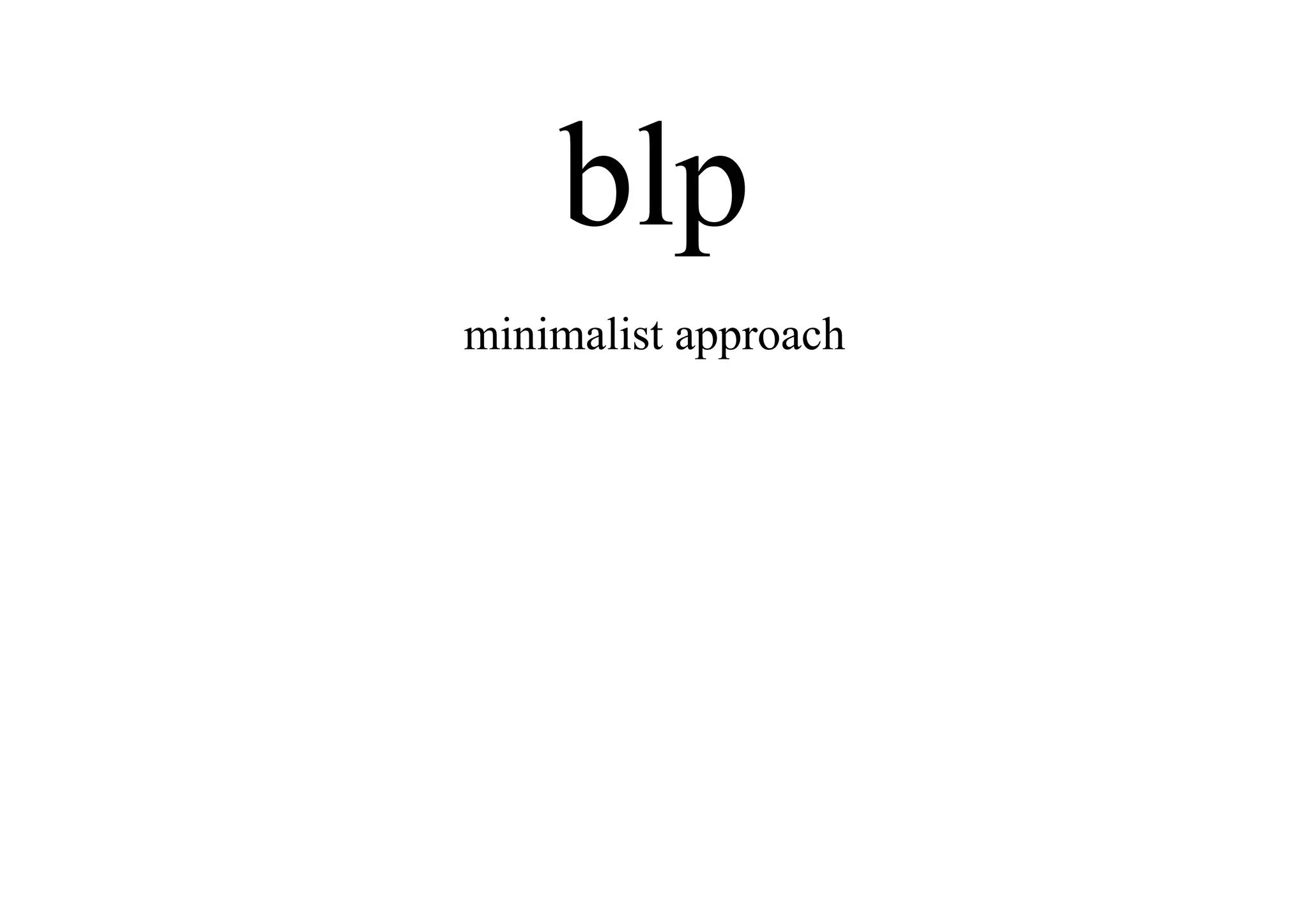 blp
minimalist approach
 