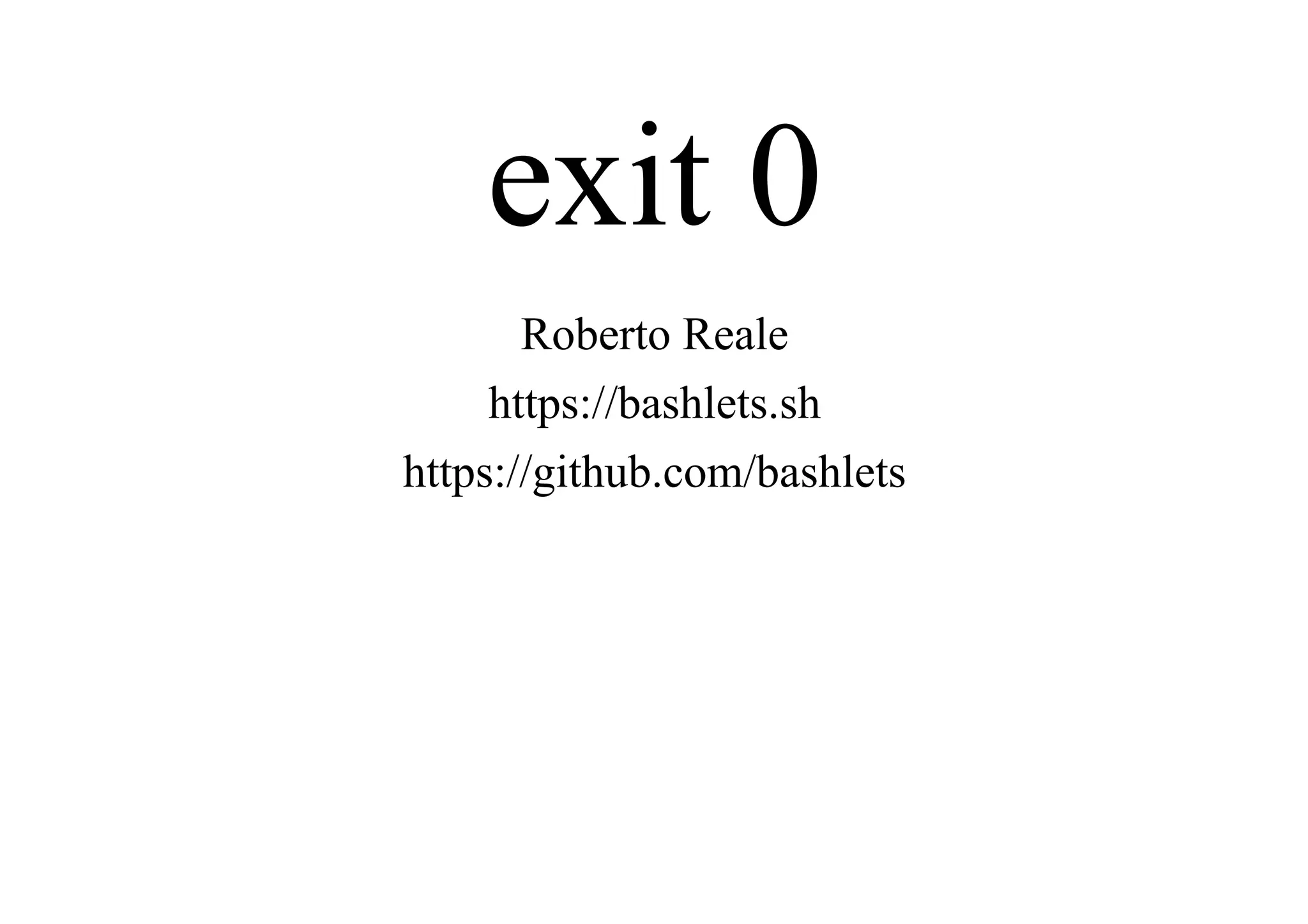 exit 0
Roberto Reale
https://bashlets.sh
https://github.com/bashlets
 