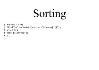 Sorting
$ array=(2 1 0)
$ IFS=$'n' sorted=($(sort <<<"${array[*]}"))
$ unset IFS
$ echo ${sorted[*]}
0 1 2
 