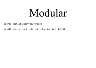 Modular
source bashlet datatype/version
bash$$ version sort 1.44 1.4 1.4.4 1.4.4a 1.4-1234
 