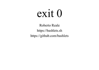 exit 0
Roberto Reale
https://bashlets.sh
https://github.com/bashlets
 