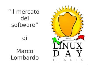“Il mercato
     del
 software”

    di

  Marco
Lombardo
              1
 