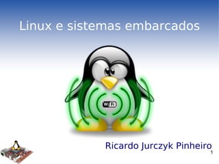 Linux e sistemas embarcados ,[object Object]