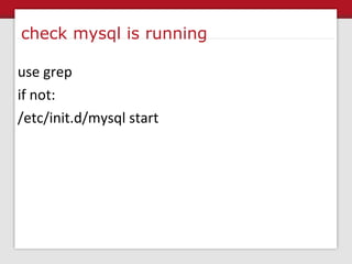 check mysql is running use grep if not: /etc/init.d/mysql start 