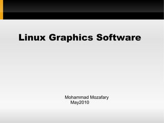 Linux Graphics Software Mohammad Mozafary May2010 