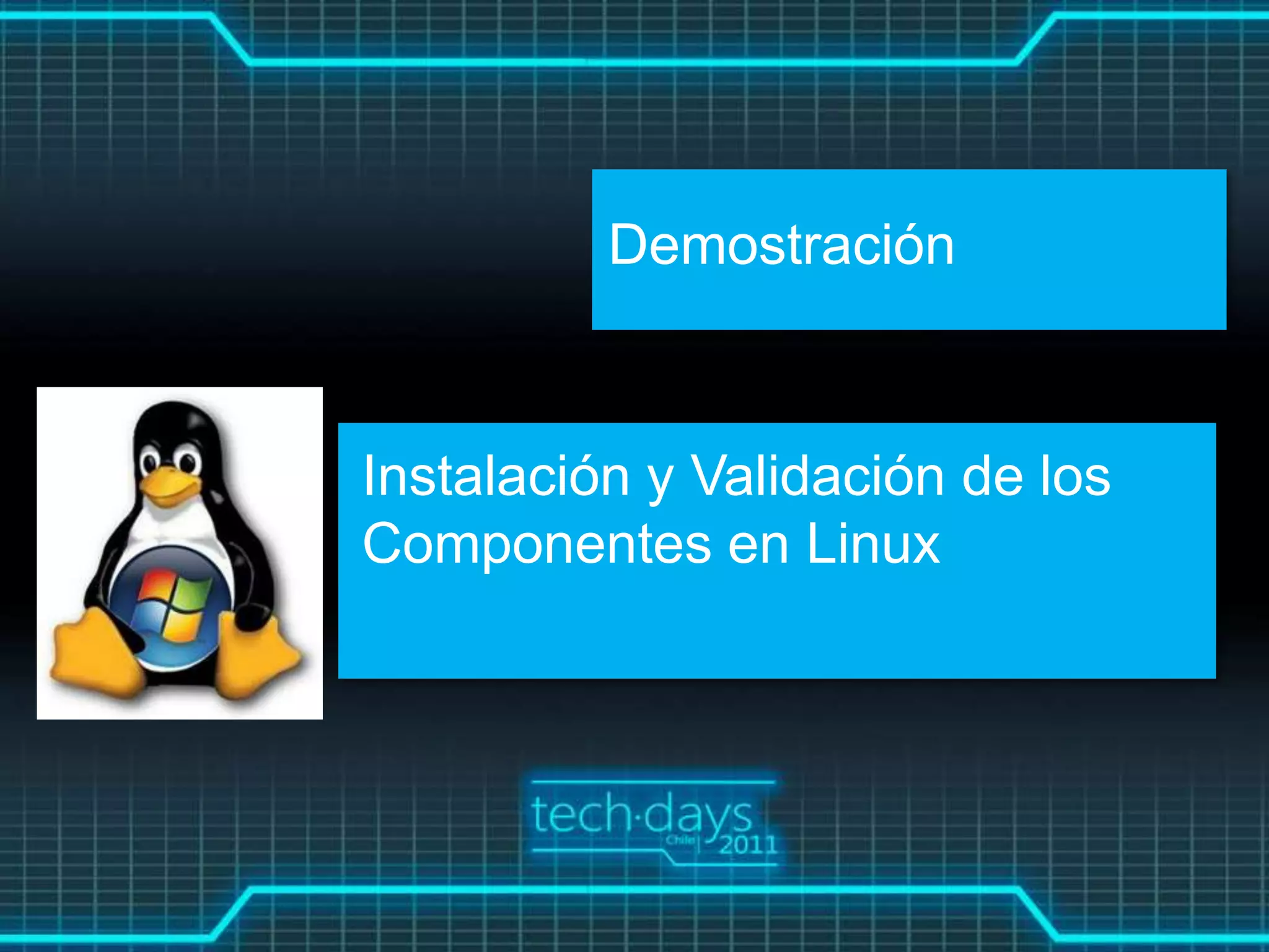 Demostración



Instalación y Validación de los
Componentes en Linux
 
