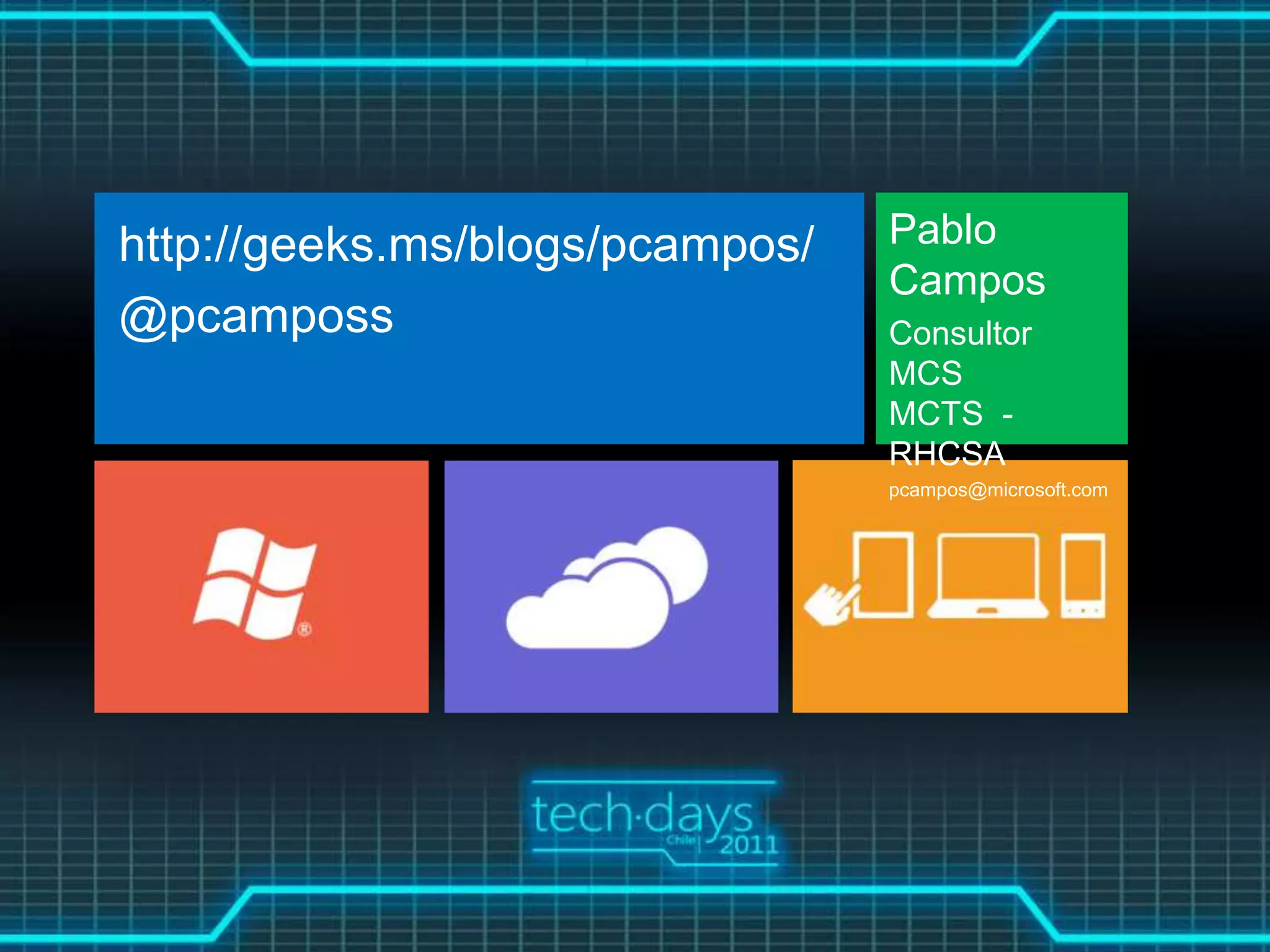 http://geeks.ms/blogs/pcampos/   Pablo
                                 Campos
@pcamposs                        Consultor
                                 MCS
                                 MCTS -
                                 RHCSA
                                 pcampos@microsoft.com
 