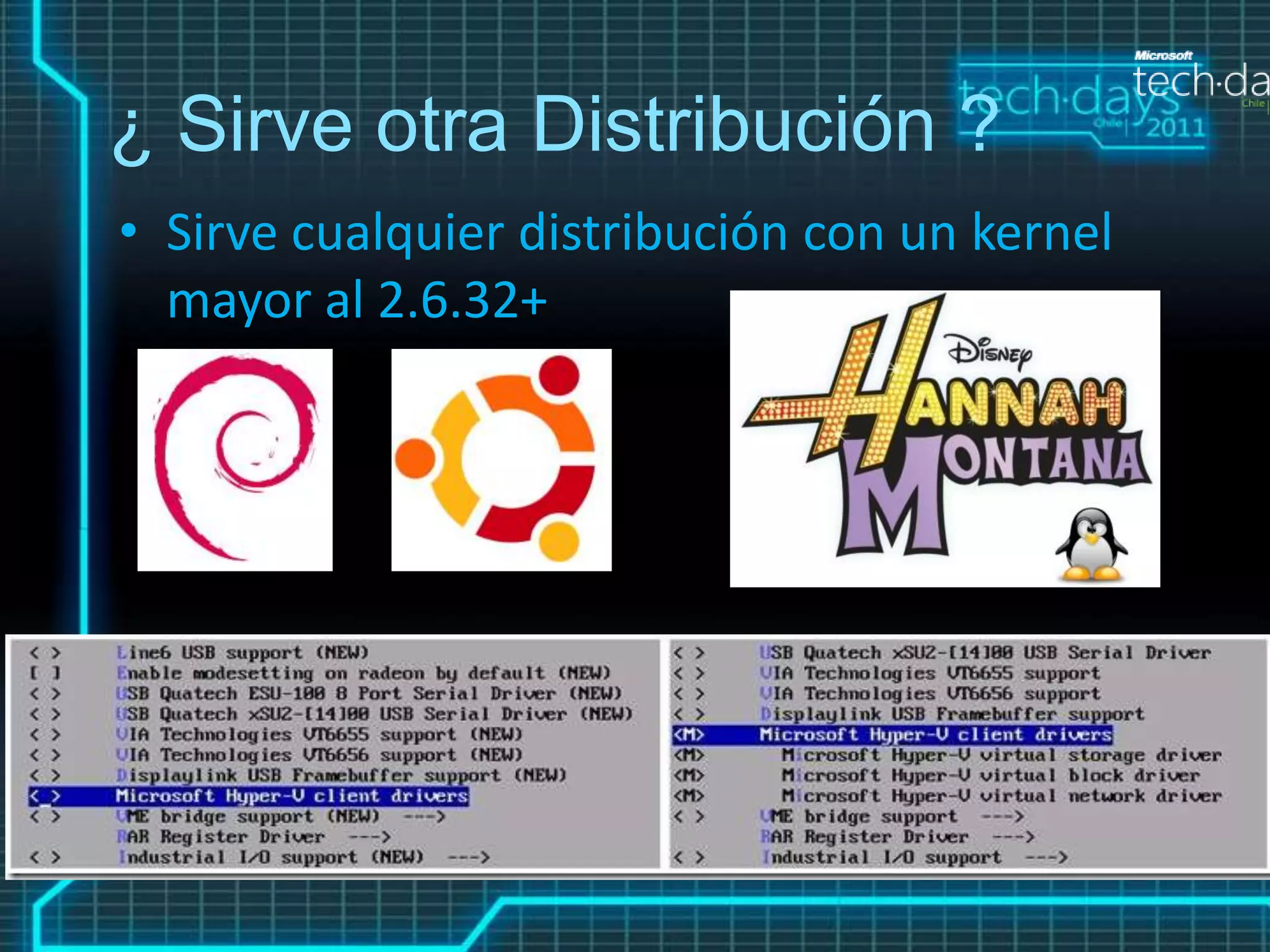 ¿ Sirve otra Distribución ?
• Sirve cualquier distribución con un kernel
  mayor al 2.6.32+
 