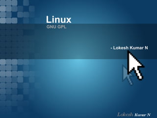 Linux GNU GPL - Lokesh Kumar N 