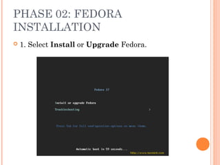 PHASE 02: FEDORA
INSTALLATION
 1. Select Install or Upgrade Fedora.
 