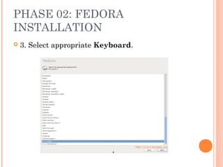 PHASE 02: FEDORA
INSTALLATION
 3. Select appropriate Keyboard.
 