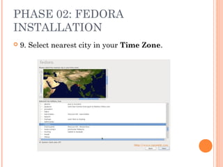 PHASE 02: FEDORA
INSTALLATION
 9. Select nearest city in your Time Zone.
 