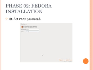 PHASE 02: FEDORA
INSTALLATION
 10. Set root password.
 