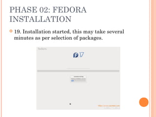 PHASE 02: FEDORA
INSTALLATION
 19. Installation started, this may take several
minutes as per selection of packages.
 
