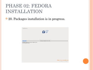 PHASE 02: FEDORA
INSTALLATION
 20. Packages installation is in progress.
 
