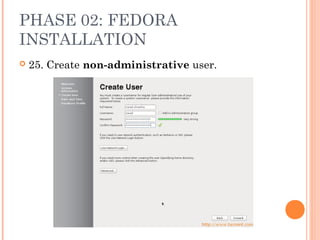 PHASE 02: FEDORA
INSTALLATION
 25. Create non-administrative user.
 