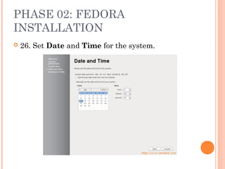 PHASE 02: FEDORA
INSTALLATION
 26. Set Date and Time for the system.
 