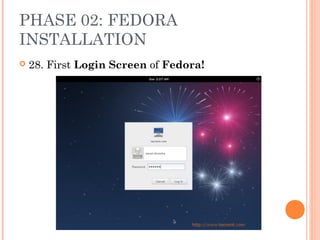 PHASE 02: FEDORA
INSTALLATION
 28. First Login Screen of Fedora!
 