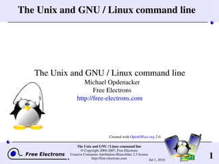 The Unix and GNU / Linux command line ,[object Object],[object Object],Created with  OpenOffice.org  2.0 