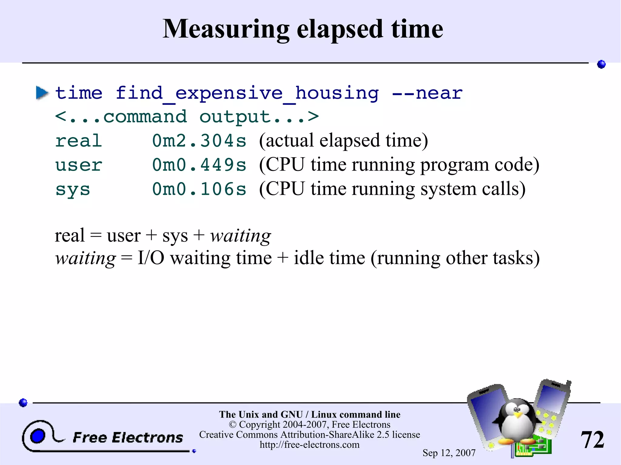 Measuring elapsed time time find_expensive_housing --near <...command output...> real 0m2.304s (actual elapsed time) user 0m0.449s (CPU time running program code) sys 0m0.106s (CPU time running system calls) real = user + sys + waiting waiting = I/O waiting time + idle time (running other tasks) 