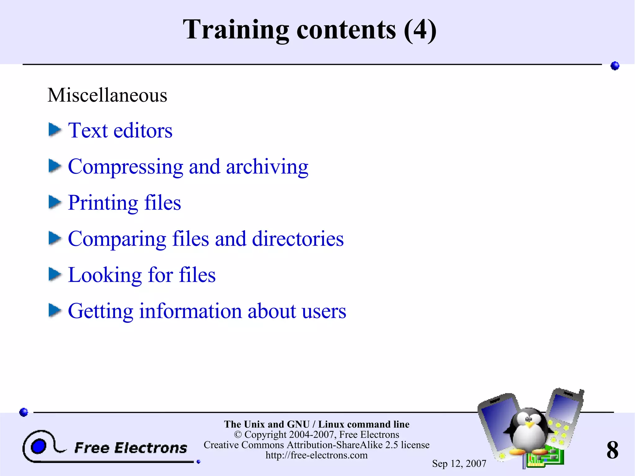 Training contents (4) Miscellaneous Text editors Compressing and archiving Printing files Comparing files and directories Looking for files Getting information about users 