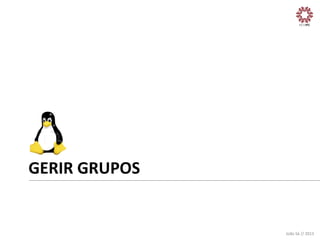 GERIR	
  GRUPOS	
  

João	
  Sá	
  //	
  2013	
  

 