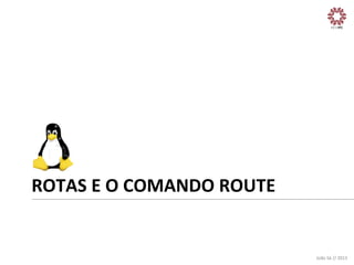 ROTAS	
  E	
  O	
  COMANDO	
  ROUTE	
  

João	
  Sá	
  //	
  2013	
  

 