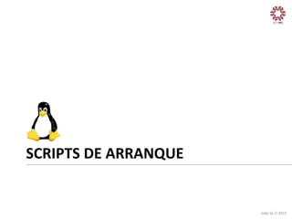 SCRIPTS	
  DE	
  ARRANQUE	
  

João	
  Sá	
  //	
  2013	
  

 