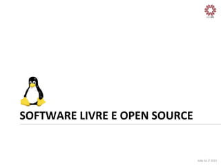 SOFTWARE	
  LIVRE	
  E	
  OPEN	
  SOURCE	
  

João	
  Sá	
  //	
  2013	
  

 